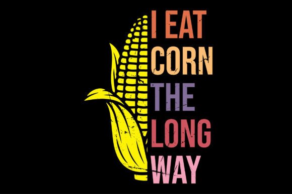 Download I Eat Corn the Long Way Funny Meme Shirt - Meme shirt Collection
